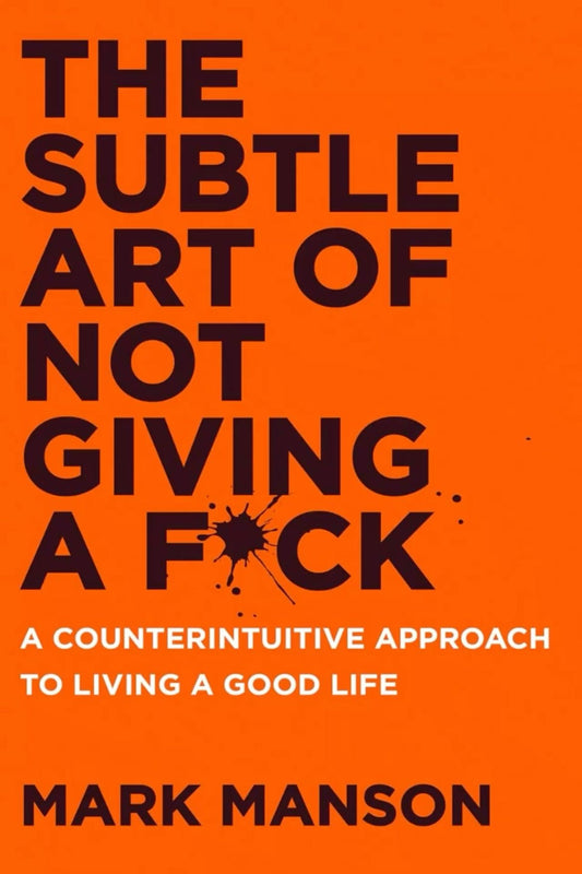 The Subtle Art of Not Giving a Fu*ck by Mark Manson